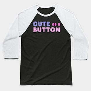 Adorable 'Cute As A Button' Tee - Playful Fashion, Charming Casual Wear - Perfect Gift for Her - Unique Birthday Present Baseball T-Shirt